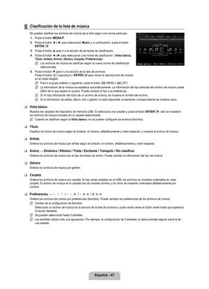 Page 153
Español - 47

Clasificación de la lista de música
Se pueden clasificar los archivos de música de la lista según una \
norma particular.1. 
Pulse el botón MEDIA.P.
2. 
Pulse el botón ◄ o ► para seleccionar Music y, a continuación, pulse el botón ENTERE.
. 
Pulse el botón ▲ para ir a la sección de las teclas de clasificación.	
4. 
Pulse el botón ◄ o► para seleccionar una norma de clasificación. (Vista básica, Título, Artista, Ánimo, Género, Carpeta, Preferencias)
Los archivos de música se clasifican...