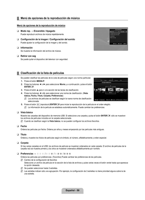 Page 156
Español - 0

Menú de opciones de la reproducción de música
Menú de opciones de la reproducción de música
Modo rep. → Encendido / Apagado
Puede reproducir archivos de música repetidamente.
Configuración de la imagen / Configuración del sonido
Puede ajustar la configuración de la imagen y del sonido.
Información
Se muestra la información del archivo de música.
Retirar con seg
Se puede quitar el dispositivo del televisor con seguridad.
¦
❑
❑
❑
❑
Clasificación de la lista de películas
Se pueden...