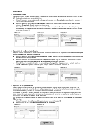 Page 165
Español - 9

Compartición
Compartición Carpeta
Se pueden compartir carpetas entre el ordenador y el televisor. El número máximo de carpetas que se pueden compartir es de 32.
El ordenador actuará como servidor del televisor.
Método 1: Seleccione una carpeta desde Mi ordenador, seleccione el menú Compartición y, a continuación, seleccione el submenú Compartición Carpeta.
Método 2: Seleccione una carpeta desde Mi ordenador, haga clic con el botón derecho sobre la carpeta seleccionada y seleccione...