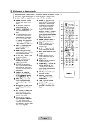 Page 203
français - 4

Affichage de la télécommande
Vous pouvez utiliser la télécommande à une distance maximale du \
téléviseur d’environ 7 m.
Une lumière intense peut affecter le bon fonctionnement de la télécommande.
La couleur et la forme du produit peuvent varier en fonction du modèl\
e.
1 POWER : Permet de mettre le téléviseur sous tension et hors tension.
2 Tv : Permet de sélectionner directement le mode TV.
3 TOUChES NUMÉRIQUES : Ces touches servent à changer de canal.
4 _: Appuyez sur cette touche pour...