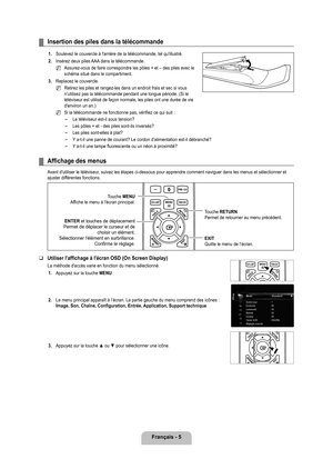 Page 204
français - 

Insertion des piles dans la télécommande
1. Soulevez le couvercle à l'arrière de la télécommande, tel qu\
'illustré.
2. 
Insérez deux piles AAA dans la télécommande.
Assurez-vous de faire correspondre les pôles + et – des piles avec\
 le schéma situé dans le compartiment.
. 
Replacez le couvercle.
Retirez les piles et rangez-les dans un endroit frais et sec si vous n’utilisez pas la télécommande pendant une longue période. (\
Si le téléviseur est utilisé de façon normale,...