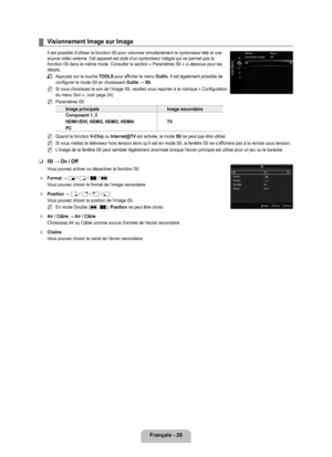 Page 219
français - 20

visionnement Image sur Image
Il est possible d’utiliser la fonction ISI pour visionner simultané\
ment le syntoniseur télé et une source vidéo externe. Cet appareil est doté d’un syntoniseur in\
tégré qui ne permet pas la 
fonction ISI dans le même mode. Consulter la section « Paramètres ISI » ci-dessous pour les 
détails.
Appuyez sur la touche TOOLS pour afficher le menu Outils. Il est également possible de configurer le mode ISI en choisissant Outils → ISI.
Si vous choisissez le son de...