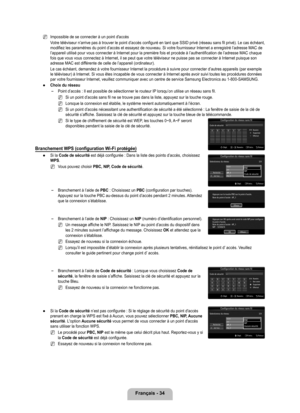 Page 233
français - 4

Impossible de se connecter à un point d'accès
Votre téléviseur n’arrive pas à trouver le point d’accès configuré en tant que SSID privé (réseau sans fil privé). Le cas échéant, modifiez les paramètres du point d’accès et essayez de nouveau.\
 Si votre fournisseur Internet a enregistré l’adresse MAC de l’appareil utilisé pour vous connecter à Internet pour la premi\
ère fois et procède à l’authentification de l’adresse MAC chaque fois que vous vous connectez à Internet, il se peut...