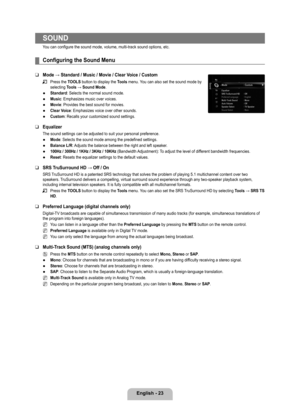 Page 25
English - 2

SOUND
You can configure the sound mode, volume, multi-track sound options, etc.
Configuring the Sound Menu
Mode	→	Standard	/	Music	/	Movie	/	Clear	Voice	/	Custom
Press the TOOLS button to display the Tools menu. You can also set the sound mode by selecting Tools	→	Sound	Mode.
Standard: Selects the normal sound mode.
Music: Emphasizes music over voices.
Movie: Provides the best sound for movies.
Clear Voice: Emphasizes voice over other sounds.
Custom: Recalls your customized sound...