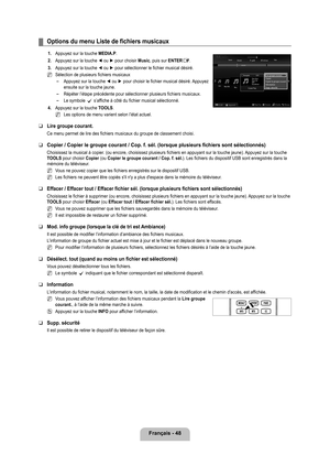 Page 247
français - 48

Options du menu Liste de fichiers musicaux
1. Appuyez sur la touche MEDIA.P.
2. 
Appuyez sur la touche ◄ ou ► pour choisir Music, puis sur ENTERE. 
. 
Appuyez sur la touche ◄ ou ► pour sélectionner le fichier musical désiré. 
Sélection de plusieurs fichiers musicaux
Appuyez sur la touche ◄ ou ► pour choisir le fichier musical désiré. Appuyez ensuite sur la touche jaune.
Répéter l’étape précédente pour sélectionner plusie\
urs fichiers musicaux.
Le symbole c s’affiche à côté du...