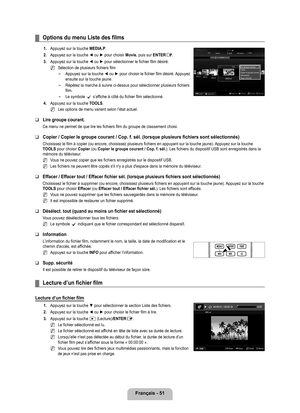 Page 250
français - 1

Options du menu Liste des films
1. Appuyez sur la touche MEDIA.P.
2. 
Appuyez sur la touche ◄ ou ► pour choisir Movie, puis sur ENTERE. 
. 
Appuyez sur la touche ◄ ou ► pour sélectionner le fichier film désiré. 
Sélection de plusieurs fichiers film
Appuyez sur la touche ◄ ou ► pour choisir le fichier film désiré. Appuyez ensuite sur la touche jaune.
Répétez la marche à suivre ci-dessus pour sélectionner plusi\
eurs fichiers film.
Le symbole c s’affiche à côté du fichier film...