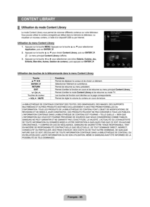 Page 264
français - 6

CONTENT LIBRARy
Utilisation du mode Content Library
Le mode Content Library vous permet de visionner différents contenus sur votre téléviseur. Vous pouvez utiliser le contenu enregistré par défaut dans la mé\
moire du téléviseur, ou visualiser un nouveau contenu, à l’aide d’un dispositif USB ou \
par Internet.
Utilisation du menu Content Library
1. Appuyez sur la touche MENU. Appuyez sur la touche ▲ ou ▼ pour sélectionner Application, puis sur ENTERE.
2. Appuyez sur la touche ▲ ou ▼...