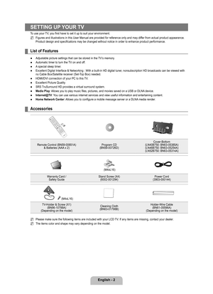 Page 4
English - 2

SETTING UP YOUR TV
To use your TV, you first have to set it up to suit your environment.
Figures and illustrations in this User Manual are provided for reference\
 only and may differ from actual product appearance. Product design and specifications may be changed without notice in order\
 to enhance product performance.
List of Features
Adjustable picture settings that can be stored in the TV’s memory.
Automatic timer to turn the TV on and off.
A special sleep timer.
Excellent Digital...