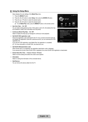 Page 57English - 55
Using the Setup Menu
Setup displays the user settings of the Media Play menu.
1.
  Press the MEDIA.P button.
2.

  Press the ◄ or ► button to select  Setup, then press the ENTER
E button.
3.  Press the ▲ or ▼ button to select the desired option.
4.

  Press the ◄ or ► button to select the desired option.
To exit Media Play mode, press the MEDIA.P button on the remote control.
Use Color View → On / Off
You can select sorting photos by Color. If this option is set to On, the loading time may...