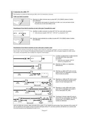 Page 137Français-9
Après avoir établi cette connexion, réglez l’interrupteur A/B en position “A” pour regarder les canal normales. Placez l’interrupteur A/B en position “B” 
pour une regarder les canal cryptées. (Lorsque vous placez l’interrupteur A/B sur “B”, vous devez syntoniser votre télévision sur la canal de sortie 
de la boîte de jonction qui est habituellement la canal 3 ou 4.)
2.Branchez ce câble à un séparateur
bidirectionnel.
Séparateur Câble
d’arrivée
3.Branchez un câble de RF entre une des
prises...