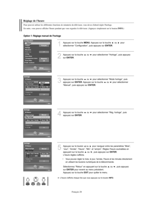 Page 156Français-28
Réglage de l'heure
Pour pouvoir utiliser les différentes fonctions de minuterie du téléviseur, vous devez d'abord régler l'horloge.
En outre, vous pouvez afficher l'heure pendant que vous regardez le téléviseur. (Appuyez simplement sur le bouton 
INFO.)
1
Appuyez sur la touche MENU. Appuyez sur la touche  ou  pour 
sélectionner “Configuration”, puis appuyez sur 
ENTER.
2
Appuyez sur la touche  ou  pour sélectionner “Horloge”, puis appuyez 
sur 
ENTER. 
Option 1: Réglage manuel...