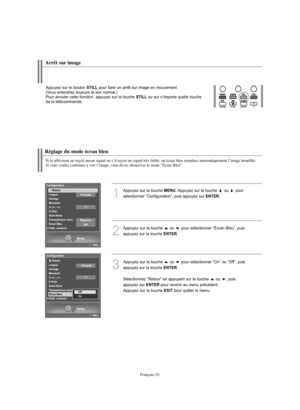 Page 179Français-51
Réglage du mode écran bleu
Si le téléviseur ne reçoit aucun signal ou s’il reçoit un signal très faible, un écran bleu remplace automatiquement l’image brouillée.
Si vous voulez continuer à voir l’image, vous devez désactiver le mode “Écran Bleu”.
1
Appuyez sur la touche MENU. Appuyez sur la touche  ou  pour 
sélectionner “Configuration”, puis appuyez sur 
ENTER.
2
Appuyez sur la touche  ou  pour sélectionner “Écran Bleu”, puis
appuyez sur la touche 
ENTER.
3
Appuyez sur la touche  ou  pour...
