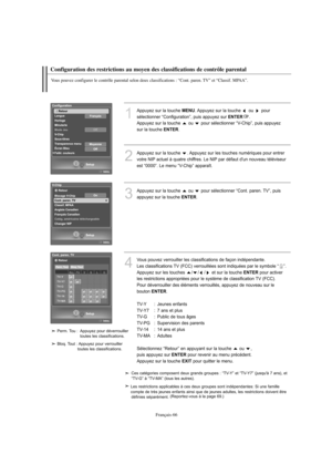 Page 194Français-66
Configuration des restrictions au moyen des classifications de contrôle parental
Vous pouvez configurer le contrôle parental selon deux classifications : “Cont. paren. TV” et “Classif. MPAA”.
1
Appuyez sur la touche MENU. Appuyez sur la touche  ou  pour 
sélectionner “Configuration”, puis appuyez sur 
ENTER.
Appuyez sur la touche  ou  pour sélectionner “V-Chip”, puis appuyez 
sur la touche 
ENTER.
2
Appuyez sur la touche  . Appuyez sur les touches numériques pour entrer 
votre NIP actuel à...