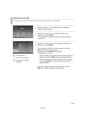 Page 215Français-87
Utilisation de la liste MP3
1
Effectuez les étapes 1 à 3 de “l’utilisation du menu WISELINK”.
(Reportez-vous à la page 79)
2
Appuyez sur la touche ou pour passer à “Music”, puis
appuyez sur la touche 
ENTER.  
L’information fichier sauvegardée s’affiche sous forme d’un dossier
ou d’un fichier.
3
Appuyez sur la touche  ou  pour sélectionner un fichier, puis
appuyez sur la touche 
ENTER. 
Pour choisir tous les fichiers ou un fichier, appuyez sur la touche
INFOpour afficher les menus Musique....