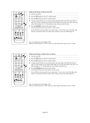 Page 26English-24
Setting Up the Remote to Operate Your DVD
1.Turn off your DVD.
2.Press the DVD button on your TV’s remote control.
3.Press the SETbutton on your TV’s remote control.
4.Using the number buttons on your remote control, enter three digits of the DVD code listed on
pages 26~27 of this manual for your brand of DVD. Make sure you enter three digits of the code,
even if the first digit is a “0”. (If more than one code is listed, try the first one.)
5.Press the POWERbutton on the remote control. 
Your...