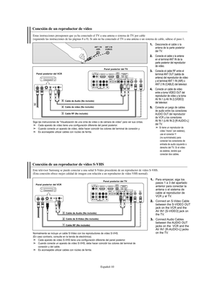 Page 264Español-10
Conexión de un reproductor de vídeo 
Estas instrucciones presuponen que ya ha conectado el TV a una antena o sistema de TV por cable
(siguiendo las instrucciones de las páginas 8 a 9). Si aún no ha conectado el TV a una antena o un sistema de cable, sáltese el paso 1.
1.Desconecte el cable o la 
antena de la parte posterior 
del TV.
2.Conecte el cable o la antena 
en el terminal ANT IN de la 
parte posterior del reproductor 
de vídeo.
3.Conecte el cable RF entre el
terminal ANT OUT (salida de...