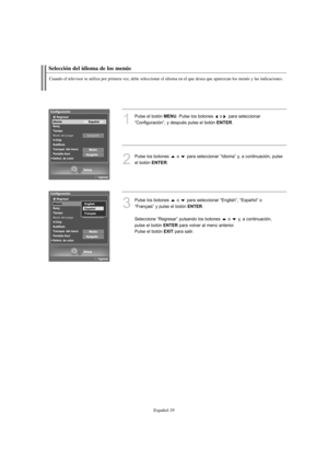 Page 273Español-19
Selección del idioma de los menús
Cuando el televisor se utiliza por primera vez, debe seleccionar el idioma en el que desea que aparezcan los menús y las indicaciones.
1
Pulse el botón MENU. Pulse los botones  o para seleccionar
“Configuración”, y después pulse el botón 
ENTER.
2
Pulse los botones  o  para seleccionar “Idioma” y, a continuación, pulse 
el botón 
ENTER. 
3
Pulse los botones  o  para seleccionar “English”, “Español” o
“Français” y pulse el botón 
ENTER. 
Seleccione “Regresar”...