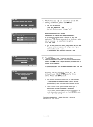 Page 275Español-21
4
Pulse los botones  o  para seleccionar la conexión de la 
antena y, a continuación, pulse el botón 
ENTER.
Al seleccionar el sistema de TV de cable:
Pulse el botón  
ENTERpara iniciar el programa automático.
De forma predeterminada, el sistema de televisión por cable está 
establecido en "STD". Si desea seleccionar otro tipo de sistema de cable, 
pulse los botones 
o para seleccionar las opciones 
“STD”, “HRC” o “IRC”.
5
Pulse ENTERpara iniciar el programa automático.
El televisor...