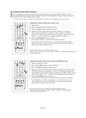 Page 277Español-23
Configuración del mando a distancia para controlar el vídeo
1.Apague el vídeo.
2.Pulse el botón VCR del mando a distancia del televisor.
3.Pulse el botón SETdel mando a distancia del televisor.
4.Mediante los botones de número del mando a distancia, introduzca los tres dígitos del 
código del vídeo correspondientes a la marca de su vídeo, que aparece en la lista de la 
página 25 de este manual. Asegúrese de introducir los tres dígitos del código, incluso aunque
el primero sea un “0”. (Si...