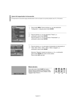 Page 285Español-31
El temporizador de desconexión apaga automáticamente el televisor después de un período prefijado (entre 30 y 180 minutos).
1
Pulse el botón MENU. Pulse los botones  o  para seleccionar
“Configuración”, y después pulse el botón 
ENTER.
2
Pulse los botones  o  para seleccionar “Tiempo” y, a 
continuación, pulse el botón 
ENTER.
Pulse los botones  o  para seleccionar “Temporizador” y, a 
continuación, pulse el botón 
ENTER.
3
Pulse los botones  o  para ajustar el temporizador de desconexión en...