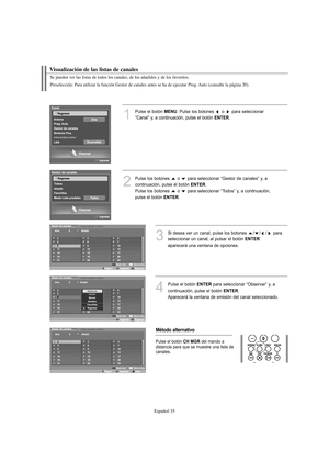 Page 289Español-35
Se pueden ver las listas de todos los canales, de los añadidos y de los favoritos.
Preselección: Para utilizar la función Gestor de canales antes se ha de ejecutar Prog. Auto (consulte la página 20).
Visualización de las listas de canales
1
Pulse el botón MENU. Pulse los botones  o  para seleccionar 
“Canal” y, a continuación, pulse el botón 
ENTER.
2
Pulse los botones  o  para seleccionar “Gestor de canales” y, a 
continuación, pulse el botón 
ENTER.
Pulse los botones  o  para seleccionar...