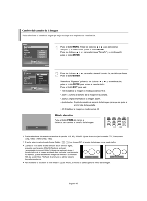 Page 297Español-43
Cambio del tamaño de la imagen
Puede seleccionar el tamaño de imagen que mejor se adapte a sus requisitos de visualización.
1
Pulse el botón MENU. Pulse los botones  o  para seleccionar 
“Imagen” y, a continuación, pulse el botón 
ENTER.
Pulse los botones  o  para seleccionar “Tamaño” y, a continuación, 
pulse el botón 
ENTER.
2
Pulse los botones  o  para seleccionar el formato de pantalla que desee.
Pulse el botón 
ENTER.
Seleccione “Regresar” pulsando los botones  o  y, a continuación,...