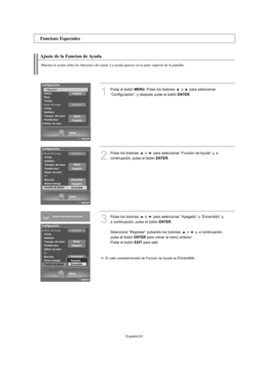 Page 315Español-61
Ajuste de la Funcion de Ayuda 
Muestra la ayuda sobre las funciones del menú. La ayuda aparece en la parte superior de la pantalla.
1
Pulse el botón MENU. Pulse los botones  o  para seleccionar
“Configuración”, y después pulse el botón 
ENTER.
2
Pulse los botones  o  para seleccionar “Función de Ayuda” y, a 
continuación, pulse el botón 
ENTER.
3
Pulse los botones  o  para seleccionar “Apagado” o “Encendido” y, 
a continuación, pulse el botón 
ENTER.
Seleccione “Regresar” pulsando los botones...