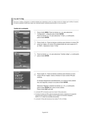 Page 318Español-64
Uso del V-Chip
El acceso a canales y programas se controla mediante una contraseña (es decir, un código secreto de 4 dígitos que lo define el usuario).
El menú en pantalla le pedirá que asigne una contraseña (puede cambiarla posteriormente, en caso necesario).
1
Pulse el botón MENU. Pulse los botones  o  para seleccionar
“Configuración”, y después pulse el botón 
ENTER.
Pulse los botones  o  para seleccionar “V-Chip” y, a continuación, 
pulse el botón 
ENTER.
2
Pulse el botón  . Pulse los...