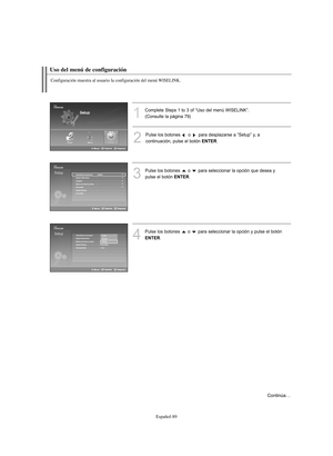 Page 343Español-89
Uso del menú de configuración
1
Complete Steps 1 to 3 of “Uso del menú WISELINK”. 
(Consulte la página 79)
2
Pulse los botones o  para desplazarse a “Setup” y, a 
continuación, pulse el botón 
ENTER.
3
Pulse los botones  o  para seleccionar la opción que desea y
pulse el botón 
ENTER.
4
Pulse los botones  o  para seleccionar la opción y pulse el botón
ENTER.
Configuración muestra al usuario la configuración del menú WISELINK.
Velocidad de secuencia  : Rápida
Repetir Slide Show :
Apagado
Música...