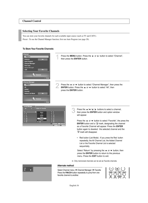 Page 36English-34
Selecting Your Favorite Channels
You can store your favorite channels for each available input source (such as TV and CATV).
Preset : To use the Channel Manager function, first run Auto Program (see page 20).
Channel Control
1
Press the MENUbutton. Press the  or  button to select “Channel”,
then press the 
ENTERbutton.
2
Press the  or  button to select “Channel Manager”, then press the 
ENTERbutton. Press the  or  button to select “All”, then 
press the 
ENTERbutton.  
3
Press the  / / /...