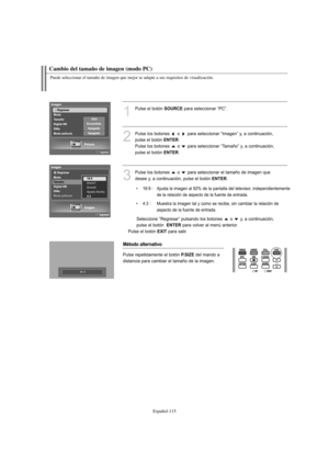 Page 369Español-115
Cambio del tamaño de imagen (modo PC)
Puede seleccionar el tamaño de imagen que mejor se adapte a sus requisitos de visualización.
1
Pulse el botón SOURCEpara seleccionar “PC”.
2
Pulse los botones  o  para seleccionar “Imagen” y, a continuación,
pulse el botón 
ENTER.
Pulse los botones  o  para seleccionar “Tamaño” y, a continuación,
pulse el botón 
ENTER.
3
Pulse los botones  o  para seleccionar el tamaño de imagen que
desee y, a continuación, pulse el botón 
ENTER.
• 16:9 :  Ajusta la...