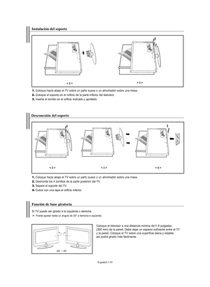 Page 373Español-119
Instalación del soporte
1.Coloque hacia abajo el TV sobre un paño suave o un almohadón sobre una mesa.
2.Coloque el soporte en el orificio de la parte inferior del televisor.
3.Inserte el tornillo en el orificio indicado y apriételo.
< 2 >< 3 >
Desconexión del soporte
1.Coloque hacia abajo el TV sobre un paño suave o un almohadón sobre una mesa.
2.Desmonte los 4 tornillos de la parte posterior del TV.
3.Separe el soporte del TV.
4.Cubra con una tapa el orificio inferior.
< 2 >< 3 >< 4 >...