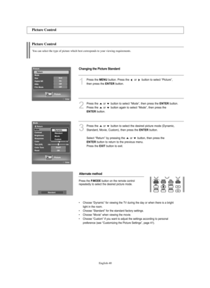 Page 42English-40
Picture Control
You can select the type of picture which best corresponds to your viewing requirements.
Picture Control
1
Press the MENUbutton. Press the  or  button to select “Picture”, 
then press the 
ENTERbutton.
2
Press the  or  button to select “Mode”, then press the ENTERbutton. 
Press the  or  button again to select “Mode”, then press the 
ENTERbutton.
3
Press the  or  button to select the desired picture mode (Dynamic, 
Standard, Movie, Custom), then press the 
ENTERbutton....