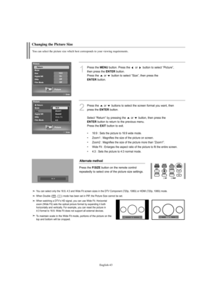 Page 45English-43
Changing the Picture Size
You can select the picture size which best corresponds to your viewing requirements.
1
Press the MENUbutton. Press the  or  button to select “Picture”, 
then press the 
ENTERbutton. 
Press the  or  button to select “Size”, then press the 
ENTERbutton.
2
Press the  or  buttons to select the screen format you want, then 
press the 
ENTERbutton.
Select “Return” by pressing the  or  button, then press the 
ENTERbutton to return to the previous menu. 
Press the 
EXITbutton...