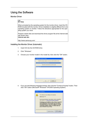 Page 29Using the Software
Monitor Driver
 Note
When  prompted 
by the operating system for the monitor driver, insert the CD-
ROM included with this monitor. Driver installation is slightly different from one
operating  system  to  another.  Follow  the  directions  appropriate  for  the  oper-
ating system you have.
Prepare a blank disk and download the driver program file at the Internet web
site shown here.
Internet web site :
http://www.samsung.com/ Installing the Monitor Driver (Automatic)
1.Insert CD into...