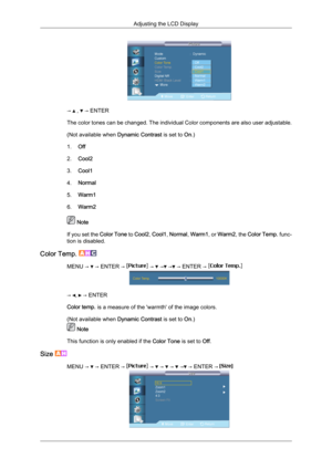 Page 76→   ,   → ENTER
The  color 
tones can be changed. The individual Color components are also user adjustable.
(Not available when  Dynamic Contrast is set to  On.)
1. Off
2. Cool2
3. Cool1
4. Normal
5. Warm1
6. Warm2  Note
If  you 

set the  Color Tone  to Cool2,  Cool1, Normal,  Warm1, or  Warm2, the  Color Temp.  func-
tion is disabled.
Color Temp.  MENU →   → ENTER →   →   →  →  → ENTER → 
→  ,   → ENTER
Color temp. is a measure of the 'warmth' of the image colors.
(Not available when  Dynamic...