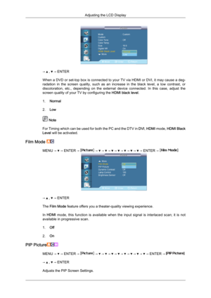 Page 78→   ,   → ENTER
When  a 
DVD or set-top box is connected to your TV via HDMI or DVI, it may cause a deg-
radation  in  the  screen  quality,  such  as  an  increase  in  the  black  level,  a  low  contrast,  or
discoloration,  etc.,  depending  on  the  external  device  connected.  In  this  case,  adjust  the
screen quality of your TV by configuring the  HDMI black level.
1. Normal
2. Low  Note
For  Timing 

which can be used for both the PC and the DTV in  DVI, HDMI mode,  HDMI Black
Level will be...