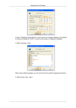 Page 99In step 2 of MagicInfo Setup Wizard, you don’t have to go to Network Setting on the desktop
to make your settings for TCP/IP. You just do that at step 2 of MagicInfo installation.
3. Select Language - step 3
When using multiple languages, you can choose and set a specific language among them.
4. Select Screen Type - step 4Adjusting the LCD Display 