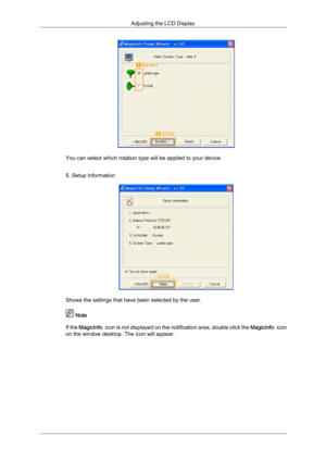 Page 100You can select which rotation type will be applied to your device.
5. Setup Information
Shows the settings that have been selected by the user.
 Note
If  the  MagicInfo   
icon is not displayed on the notification area, double click the  MagicInfo  icon
on the window desktop. The icon will appear. Adjusting the LCD Display 