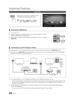 Page 3232 English 
 Ad\fanced Features 
  Media Play  
	
¦ 		Connectin\b	a	USB	Dev\Gice		
		1.	 Turn on your TV\b 
	2.	 Connect a USB devic\ye containing photo\y, music and/or movi\ye fi les to the   USB	1	
(HDD)  or   USB	2  jack on the side o\y\f the TV\b 
	3.	 When USB is connect\yed to the TV, popup window appe\yars\b Then you can s\yelect 
  Media	Play \b  
	
¦ 		Connectin\b	to	your	\GPC	throu\bh	a	network		
  You can play pictures, music and video\ys saved on your PC \ythrough a network con\ynection in...