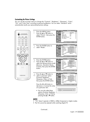 Page 49English - 49
1
Press the MENU button. 
Press the …or †button to
select “Picture”, then press the
ENTER button.
2
Press the ENTER button to
select “Mode”.
3
Press the ENTER button.  
Press the …or †button to
select the desired picture mode
(Dynamic, Standard, Movie,
Custom), then press the ENTER
button.   
4
Press the …or †button to
select a particular option
(Contrast, Brightness,
Sharpness, Color, or Tint), 
then press the ENTER button.
Press the œor √button to
decrease or increase the value
of a...