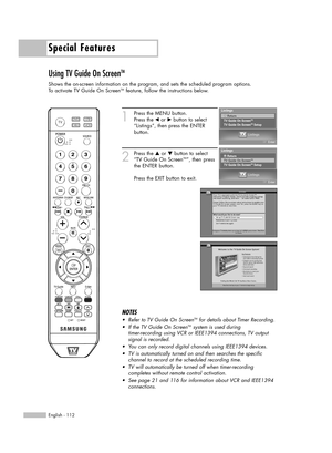 Page 112Special Features
English - 112
Using TV Guide On ScreenTM
Shows the on-screen information on the program, and sets the scheduled program options.
To activate TV Guide On ScreenTMfeature, follow the instructions below.
1
Press the MENU button.
Press the 
œor √button to select
“Listings”, then press the ENTER 
button.
2
Press the …or †button to select
“TV Guide On ScreenTM”, then press
the ENTER button.
Press the EXIT button to exit.
NOTES
•Refer to TV Guide On ScreenTMfor details about Timer Recording....