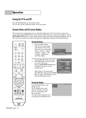 Page 32Turning the TV On and Off
Press the POWER button on the remote control.
You can also use the  (Power) button on the front panel.
Dynamic Menus and On-Screen Displays
The on-screen menu system allows you to control the settings of your TV. Access the on-screen menu 
system by pressing the MENU button on the remote control. Once the on-screen menu appears, use the
…/†/œ/√/ENTER buttons on your remote control to select menu items and make adjustments. You can
also view the on-screen menu system and make...