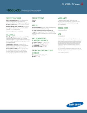 Page 2SPECIFICATIONS 
600Hz subf ield mot ion: delivers outstanding 
colorful images free of mot ion blurr ing, 
max imizes black level and opt imizes br ightness.
Built-in digital tuner:  no external box needed.
E xceeds ENERGY STAR® standards: PDP Energy 
sav ing, up to 43% less than our similar 2009 
Plasma T V in standard mode. 
See w w w.energystar.gov for more detai ls.
FE AT URES
C lear Image Panel: Samsung's new single-f ilter 
clear panel design eliminates the off-angle 
ref lections that cause...