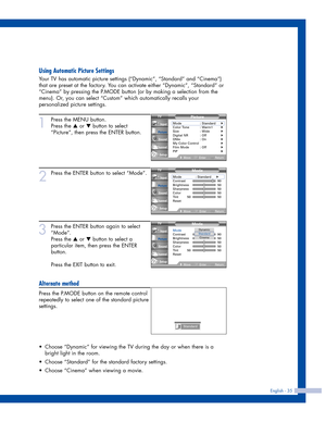 Page 35Using Automatic Picture Settings
Your TV has automatic picture settings (“Dynamic”, “Standard” and “Cinema”)
that are preset at the factory. You can activate either “Dynamic”, “Standard” or
“Cinema” by pressing the P.MODE button (or by making a selection from the
menu). Or, you can select “Custom” which automatically recalls your
personalized picture settings.
1
Press the MENU button. 
Press the 
…or †button to select
“Picture”, then press the ENTER button.
2
Press the ENTER button to select “Mode”.
3...