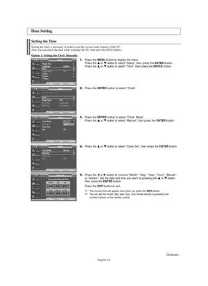 Page 44English-44
Setting the Time
Setting the clock is necessary in order to use the various timer features of the TV.
Also, you can check the time while watching the TV. (Just press the INFO button.)
Option 1: Setting the Clock Manually
1.Press the MENU button to display the menu.
Press the … …
or † †
button to select “Setup”, then press the ENTERbutton.
Press the … …
or † †
button to select “Time”, then press the ENTERbutton.
2.Press the ENTERbutton to select “Clock”.
3.Press the ENTERbutton to select “Clock...