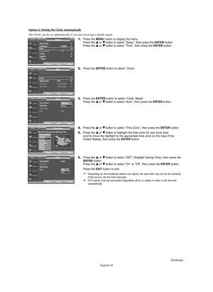 Page 45English-45 Option 2: Setting the Clock 
Automatically
The Clock can be set automatically if you are receiving a digital signal.
1.Press the MENU button to display the menu.
Press the … …
or † †
button to select “Setup”, then press the ENTERbutton.
Press the … …
or † †
button to select “Time”, then press the ENTERbutton.
2.Press the ENTERbutton to select “Clock”.
3.Press the ENTERbutton to select “Clock  Mode”.
Press the … …
or † †
button to select “Auto”, then press the ENTERbutton.
4.Press the … …
or †...