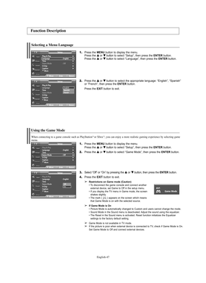 Page 47English-47
 for 3
and 
Selecting a Menu Language
1.Press the MENU button to display the menu.
Press the … …
or † †
button to select “Setup”, then press the ENTERbutton.
Press the … …
or † †
button to select “Language”, then press the ENTERbutton.
2.Press the … …
or † †
button to select the appropriate language: “English”, “Spanish”
or “French”, then press the ENTERbutton.
Press the EXIT button to exit.
Function Description
Plug & Play√Language : English√Time√Game Mode : Off√V-Chip√Caption√†More
SetupTV...