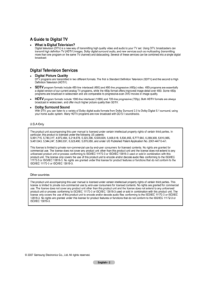 Page 2
English - 2

© 2007 Samsung Electronics Co., Ltd. All rights reserved. 
A Guide to Digital TV
● What is Digital Television?  
Digital television (DTV) is a new way of transmitting high quality video and audio to your  TV set. Using DTV, broadcasters can 
transmit high definition TV (HDTV) images, Dolby digital surround audio, and new services such as multicasting (transmitting 
more than one program on the same TV channel) and datacasting. Several of these services can be combined into a single digital...