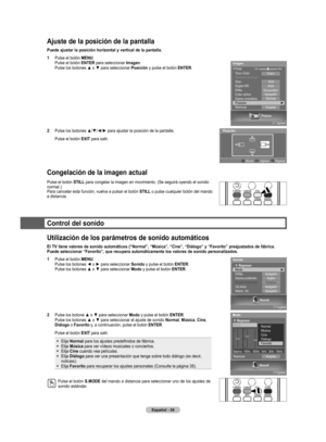 Page 109
Español - 34

Ajuste de la posición de la pantalla
Puede ajustar la posición horizontal y vertical de la pantalla.
1  Pulse el botón MENU. Pulse el botón ENTER para seleccionar Imagen. Pulse los botones ▲ o ▼ para seleccionar Posición y pulse el botón ENTER.
2  Pulse los botones ▲/▼/◄/► para ajustar la posición de la pantalla.
Pulse el botón EXIT para salir.
Congelación de la imagen actual
Pulse el botón STILL para congelar la imagen en movimiento. (Se seguirá oyendo el sonido normal.)Para cancelar esta...
